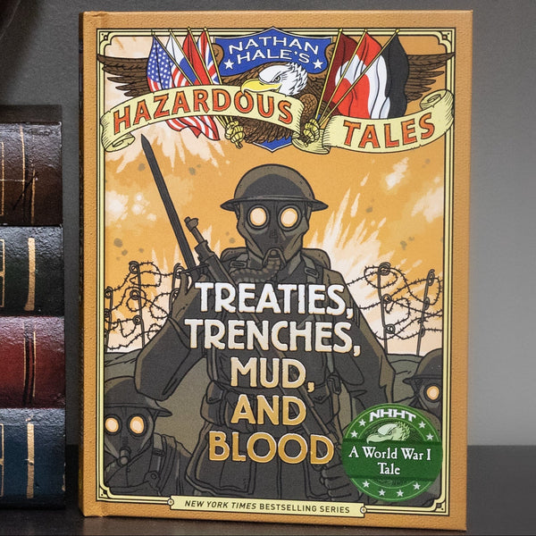 Treaties, Trenches, Mud, and Blood (Nathan Hale's Hazardous Tales #4): A World War I Tale