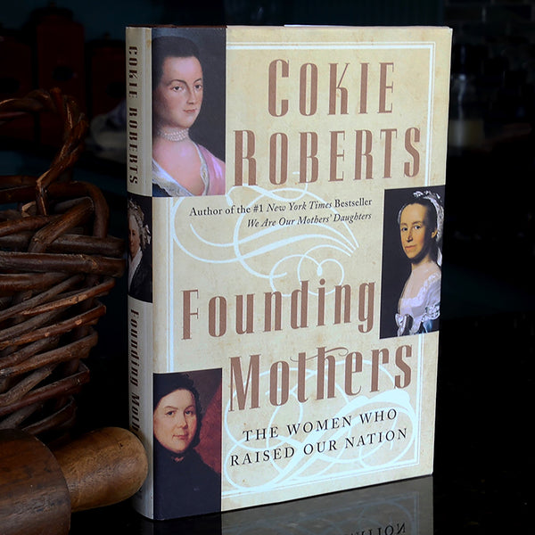 Founding Mothers: The Women Who Raised Our Nation