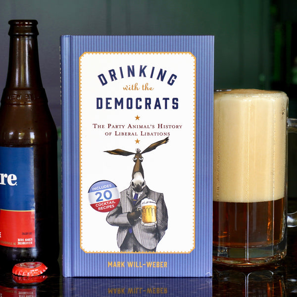 Drinking with the Democrats: The Party Animal's History of Liberal Libations