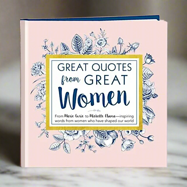 Great Quotes from Great Women: Words from the Women Who Shaped the World