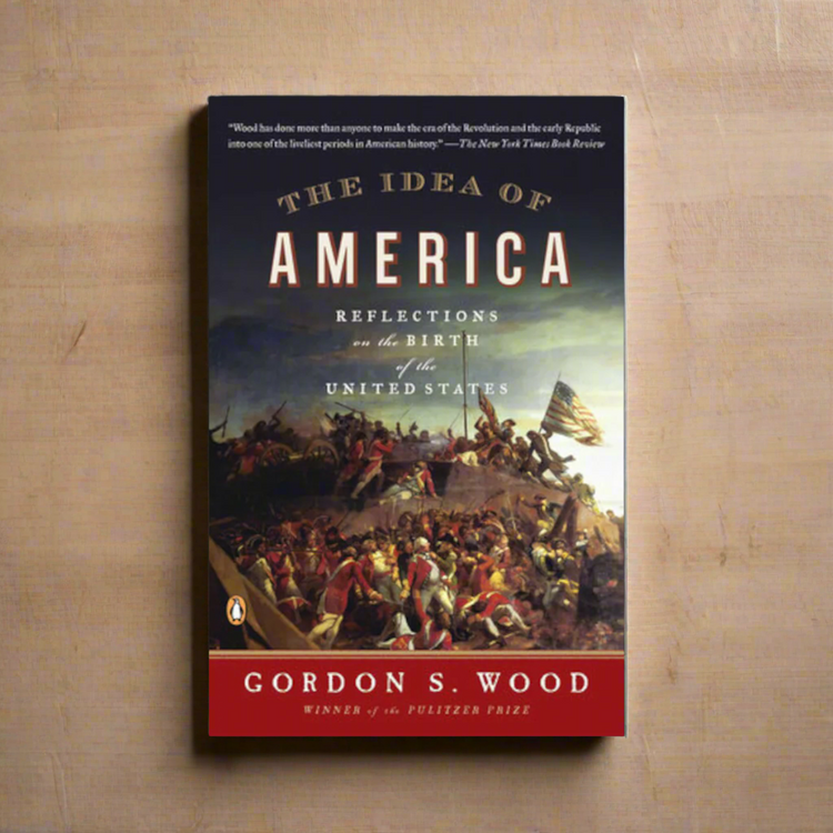 The Idea of America - Reflections on the Birth of the United States
