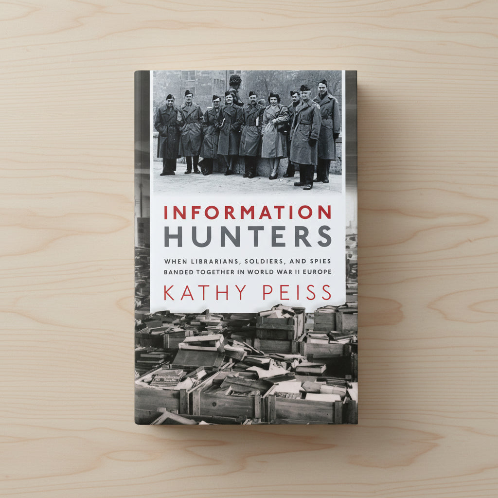 Information Hunters: When Librarians, Soldiers, and Spies Banded Together in World War II Europe