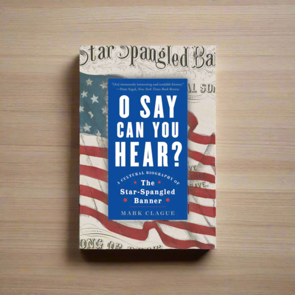 O Say Can You Hear - A Cultural Biography of "The Star-Spangled Banner"