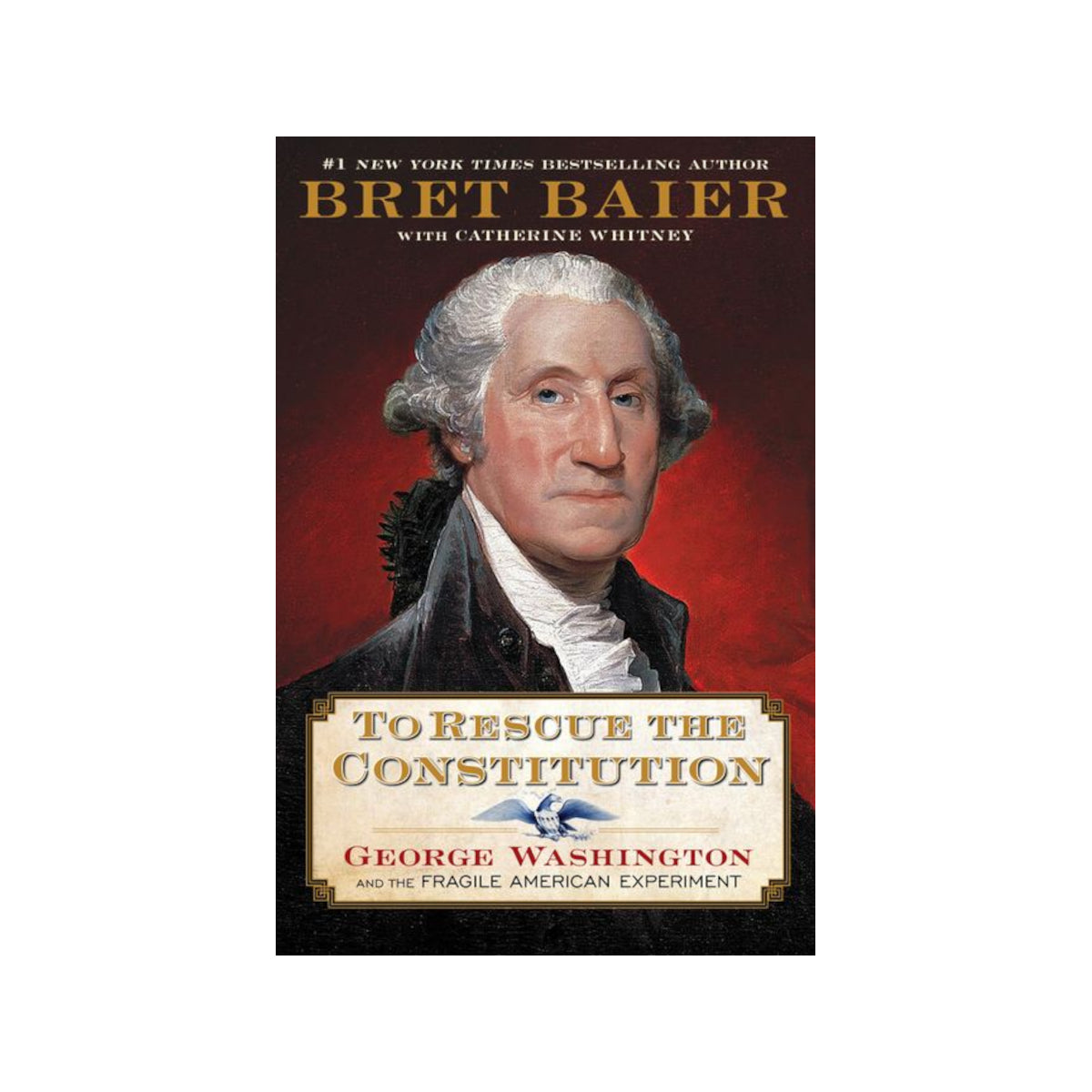 To Rescue the Constitution - George Washington and the Fragile American Experiment