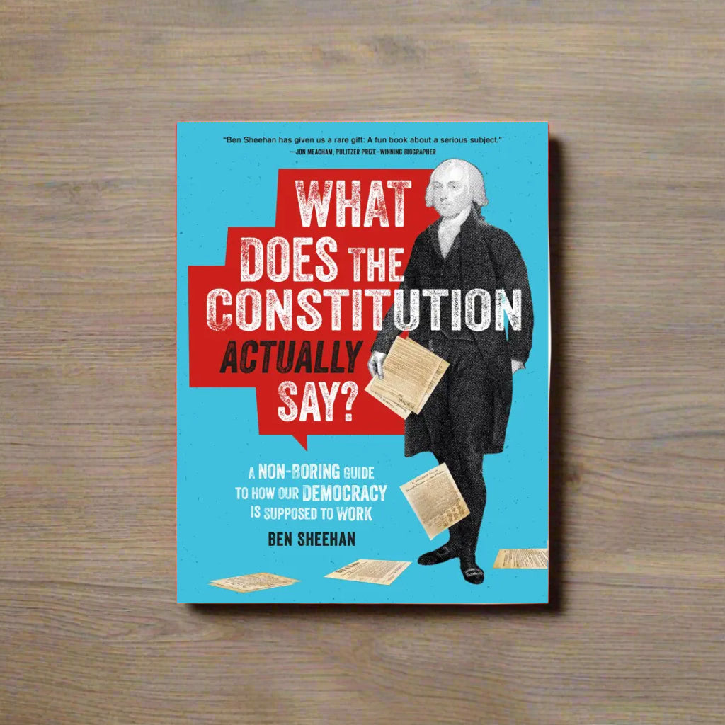 What Does the Constitution Actually Say?: A Non-Boring Guide to How Our Democracy is Supposed to Work Paperback