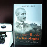 The First Black Archaeologist: A Life of John Wesley Gilbert