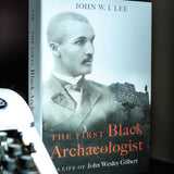 The First Black Archaeologist: A Life of John Wesley Gilbert