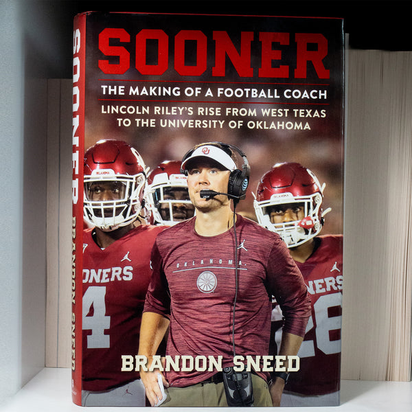 Sooner: The Making of a Football Coach - Lincoln Riley's Rise from West Texas to the University of Oklahoma