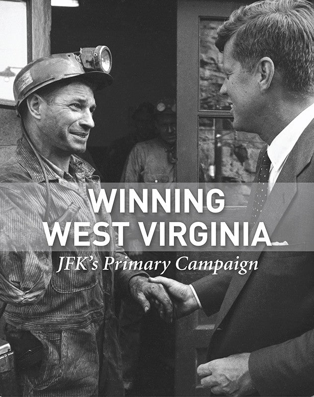 Winning West Virginia - JFK's Primary Campaign