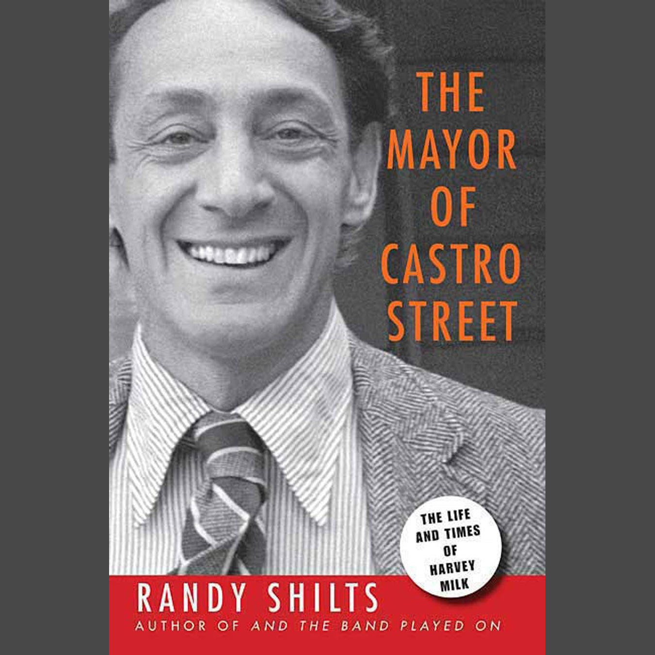 The Mayor of Castro Street: The Life and Times of Harvey Milk