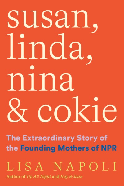 Susan, Linda, Nina & Cokie - The Extraordinary Story of the Founding Mothers of NPR
