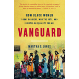 Vanguard - How Black Women Broke Barriers, Won the Vote, and Insisted on Equality for All