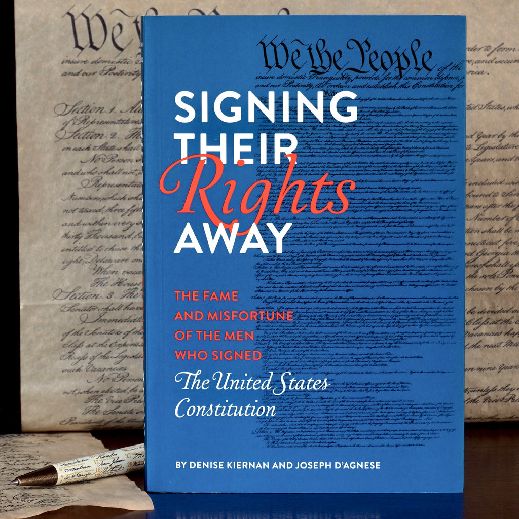 Signing Their Rights Away: The Fame and Misfortune of the Men Who Signed the United States Constitution