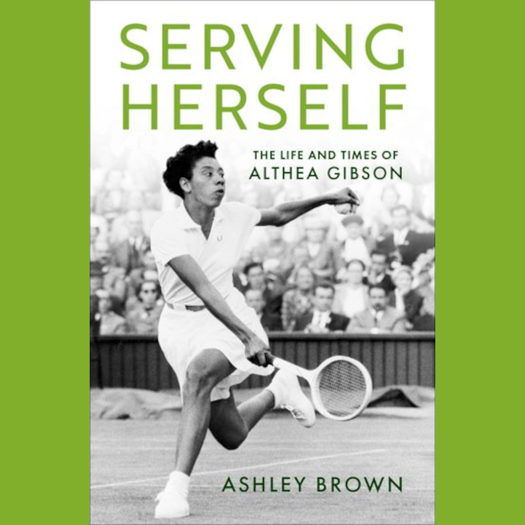 Serving Herself - The Life and Times of Althea Gibson